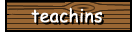 Teachins